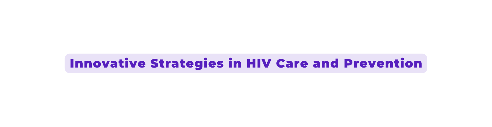 Innovative Strategies in HIV Care and Prevention
